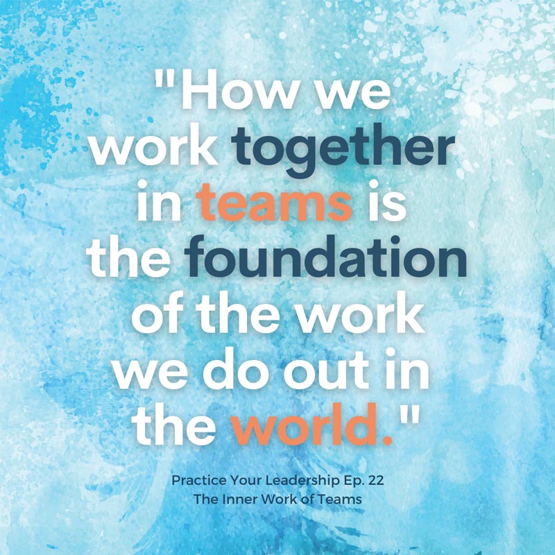 Quote "How we work together in teams is the foundation of the work we do out in the world."