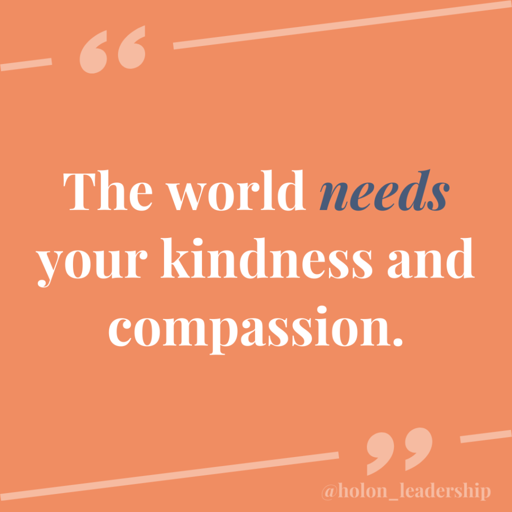 The world needs your kindness and compassion
